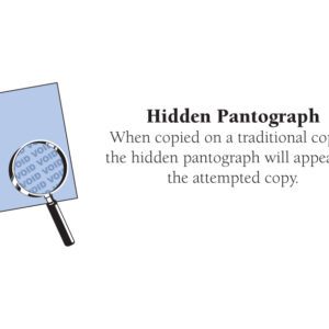 Hidden Pantograph When copied on a traditional copier, the hidden pantograph will appear on the attempted copy.